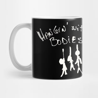 I'll be Hangin' with my bodies! Mug